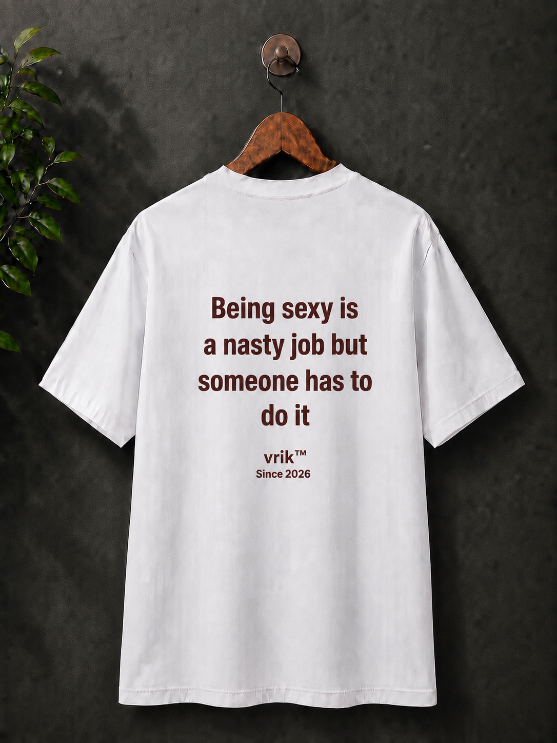 'Being sexy is a nasty job', 100% cotton printed tshirt.